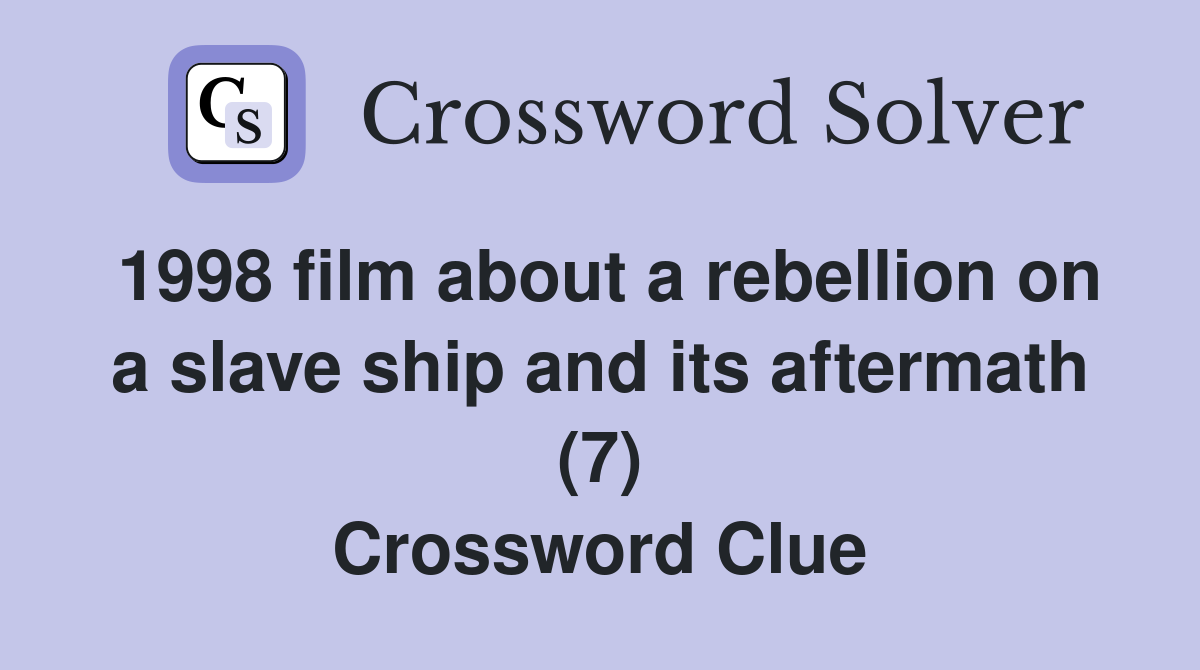 1998 film about a rebellion on a slave ship and its aftermath (7) Crossword Clue Answers